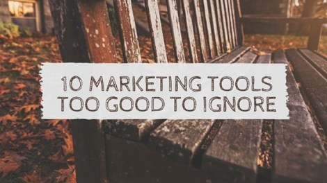10 Marketing Tools too Good to Ignore